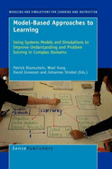 Model-Based Approaches to Learning: Using Systems Models and Simulations to Improve Understanding and Problem Solving in Complex Domains