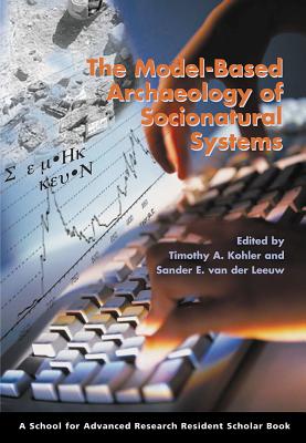Model-Based Archaeology of Socionatural Systems - Kohler, Timothy a (Editor), and Van Der Leeuw, Sander E (Editor)