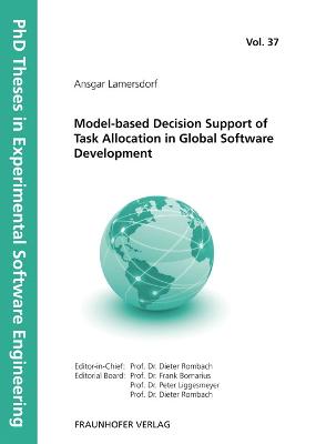 Model-based Decision Support of Task Allocation in Global Software Development. - Lamersdorf, Ansgar, and Rombach, Dieter (Editor), and Liggesmeyer, Peter (Editor)