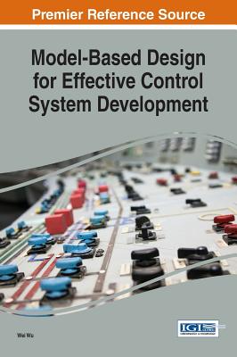 Model-Based Design for Effective Control System Development - Wu, Wei
