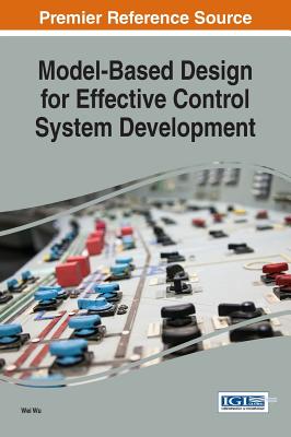 Model-Based Design for Effective Control System Development - Wu, Wei
