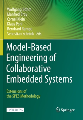 Model-Based Engineering of Collaborative Embedded Systems: Extensions of the SPES Methodology - Bhm, Wolfgang (Editor), and Broy, Manfred (Editor), and Klein, Cornel (Editor)