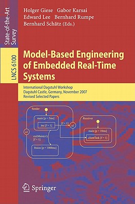 Model-Based Engineering of Embedded Real-Time Systems: International Dagstuhl Workshop, Dagstuhl Castle, Germany, November 4-9, 2007. Revised Selected Papers - Giese, Holger (Editor), and Karsai, Gabor, Professor (Editor), and Lee, Edward A (Editor)