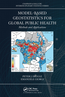 Model-based Geostatistics for Global Public Health: Methods and Applications - Diggle, Peter J., and Giorgi, Emanuele