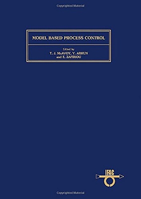 Model Based Process Control: Proceedings of the Ifac Workshop, Atlanta, Georgia, Usa, 13-14 June, 1988 Volume 82 - McAvoy, T J (Editor), and Arkun, Y (Editor), and Zafiriou, E (Editor)