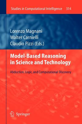 Model-Based Reasoning in Science and Technology: Abduction, Logic, and Computational Discovery - Magnani, Lorenzo (Editor), and Carnielli, Walter (Editor), and Pizzi, Claudio (Editor)