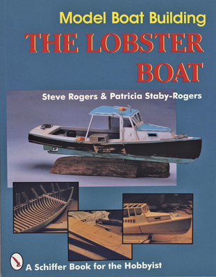Model Boat Building: The Lobster Boat - Rogers, Steve