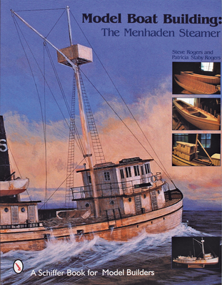 Model Boat Building: The Menhaden Steamer - Rogers, Steve