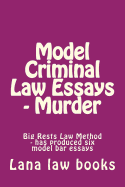 Model Criminal Law Essays - Murder: Big Rests Law Method - Has Produced Six Model Bar Essays