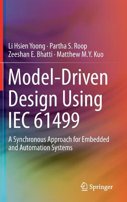 Model-Driven Design Using Iec 61499: A Synchronous Approach for Embedded and Automation Systems - Yoong, Li Hsien, and Roop, Partha S, and Bhatti, Zeeshan E