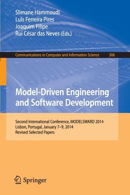 Model-Driven Engineering and Software Development: Second International Conference, Modelsward 2014, Lisbon, Portugal, January 7-9, 2014, Revised Selected Papers - Hammoudi, Slimane (Editor), and Pires, Lus Ferreira (Editor), and Filipe, Joaquim (Editor)