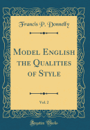 Model English the Qualities of Style, Vol. 2 (Classic Reprint)