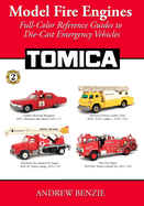 Model Fire Engines: Tomica: Full-Color Reference Guides to Die-Cast Emergency Vehicles