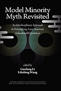 Model Minority Myth Revisited: An Interdisciplinary Approach to Demystifying Asian American Educational Experiences (PB)