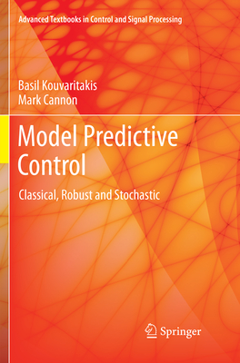 Model Predictive Control: Classical, Robust and Stochastic - Kouvaritakis, Basil, and Cannon, Mark