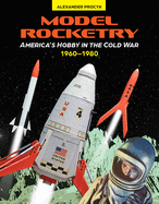 Model Rocketry: America's Hobby in the Cold War 1960-1980