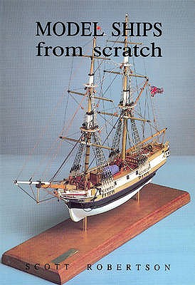 Model Ships from Scratch - Robertson, Scott