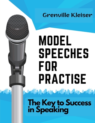 Model Speeches for Practise: The Key to Success in Speaking - Grenville Kleiser