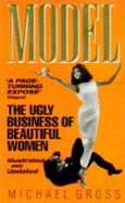 Model: The Ugly Business of Beautiful Women - Gross, Michael