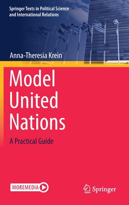 Model United Nations: A Practical Guide - Krein, Anna-Theresia, and Rnker, Josephin Paula (Contributions by)