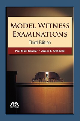 Model Witness Examinations - Sandler, Paul Mark, and Archilbald, James K