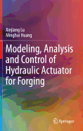 Modeling, Analysis and Control of Hydraulic Actuator for Forging