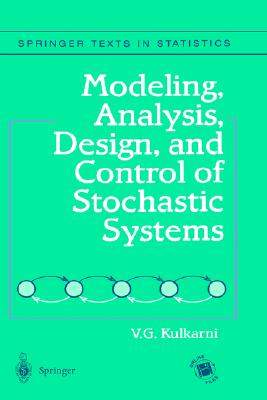 Modeling, Analysis, Design, and Control of Stochastic Systems - Kulkarni, Vidyadhar G, and Casella, G (Editor), and Fienberg, S (Editor)