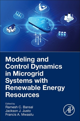 Modeling and Control Dynamics in Microgrid Systems with Renewable Energy Resources - Bansal, Ramesh C (Editor), and Justo, J J (Editor), and Mwasilu, F (Editor)