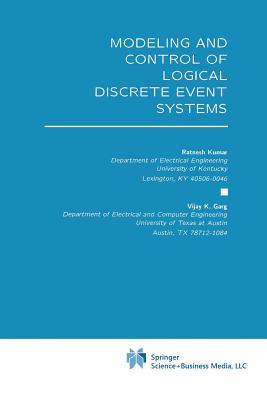 Modeling and Control of Logical Discrete Event Systems - Kumar, Ratnesh, and Garg, Vijay K