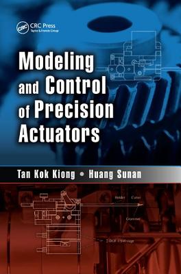 Modeling and Control of Precision Actuators - Tan Kok Kiong, and Sunan, Huang