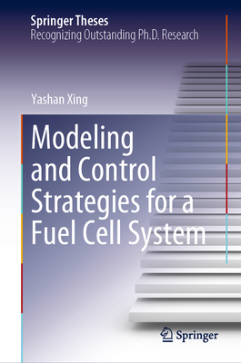 Modeling and Control Strategies for a Fuel Cell System - Xing, Yashan