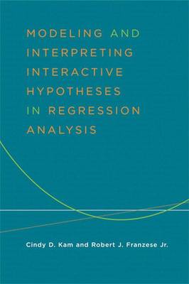 Modeling and Interpreting Interactive Hypotheses in Regression Analysis - Franzese, Robert, and Kam, Cindy, Prof.