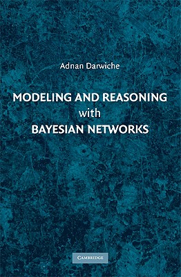 Modeling and Reasoning with Bayesian Networks - Darwiche, Adnan, Professor
