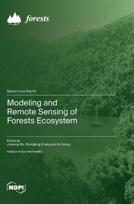 Modeling and Remote Sensing of Forests Ecosystem - Wu, Jianping (Guest editor), and Chang, Zhongbing (Guest editor)