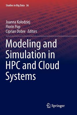 Modeling and Simulation in HPC and Cloud Systems - Kolodziej, Joanna (Editor), and Pop, Florin (Editor), and Dobre, Ciprian (Editor)