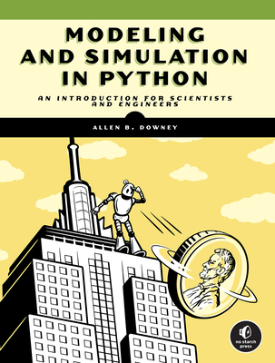 Modeling and Simulation in Python: An Introduction for Scientists and Engineers - Downey, Allen B