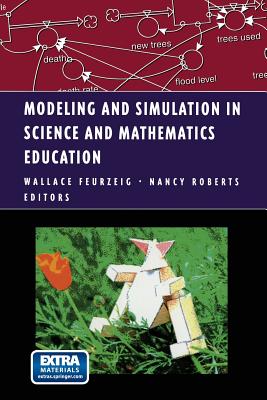 Modeling and Simulation in Science and Mathematics Education - Feurzeig, Wallace (Editor), and Roberts, Nancy (Editor)