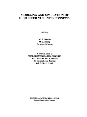 Modeling and Simulation of High Speed VLSI Interconnects: A Special Issue of Analog Integrated Circuits and Signal Processing An International Journal Vol. 5, No. 1 (1994) - Nakhla, Michel S. (Editor), and Zhang, Q.J. (Editor)