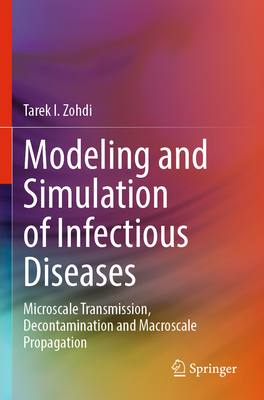 Modeling and Simulation of Infectious Diseases: Microscale Transmission, Decontamination and Macroscale Propagation - Zohdi, Tarek I.