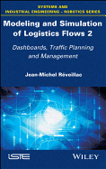 Modeling and Simulation of Logistics Flows 2: Dashboards, Traffic Planning and Management