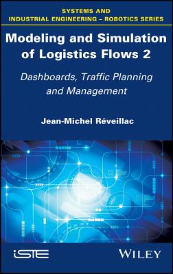 Modeling and Simulation of Logistics Flows 2: Dashboards, Traffic Planning and Management - Rveillac, Jean-Michel