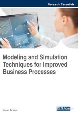 Modeling and Simulation Techniques for Improved Business Processes - Ebrahimi, Maryam (Editor)