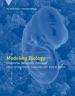 Modeling Biology: Structures, Behaviors, Evolution - Laubichler, Manfred D (Contributions by), and Muller, Gerd B (Contributions by), and Leonelli, Sabina (Contributions by)