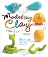 Modeling Clay with 3 Basic Shapes: Model More Than 40 Animals with Teardrops, Balls, and Worms