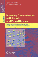 Modeling Communication with Robots and Virtual Humans: Second Zif Research Group 2005/2006 International Workshop on Embodied Communication in Humans and Machines, Bielefeld, Germany, April 5-8, 2006, Revised Selected Papers - Wachsmuth, Ipke (Editor), and Knoblich, Gnther (Editor)