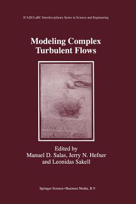 Modeling Complex Turbulent Flows - Salas, Manuel D (Editor), and Hefner, Jerry N (Editor), and Sakell, Leonidas (Editor)