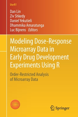 Modeling Dose-Response Microarray Data in Early Drug Development Experiments Using R: Order-Restricted Analysis of Microarray Data - Lin, Dan (Editor), and Shkedy, Ziv (Editor), and Yekutieli, Daniel (Editor)