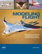 Modeling Flight: The Role of Dynamically Scaled Free-Flight Models in Support of NASA's Aerospace Programs