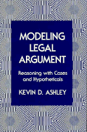 Modeling Legal Arguments: Reasoning with Cases and Hypotheticals - Ashley, Kevin D