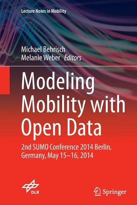 Modeling Mobility with Open Data: 2nd Sumo Conference 2014 Berlin, Germany, May 15-16, 2014 - Behrisch, Michael (Editor), and Weber, Melanie (Editor)